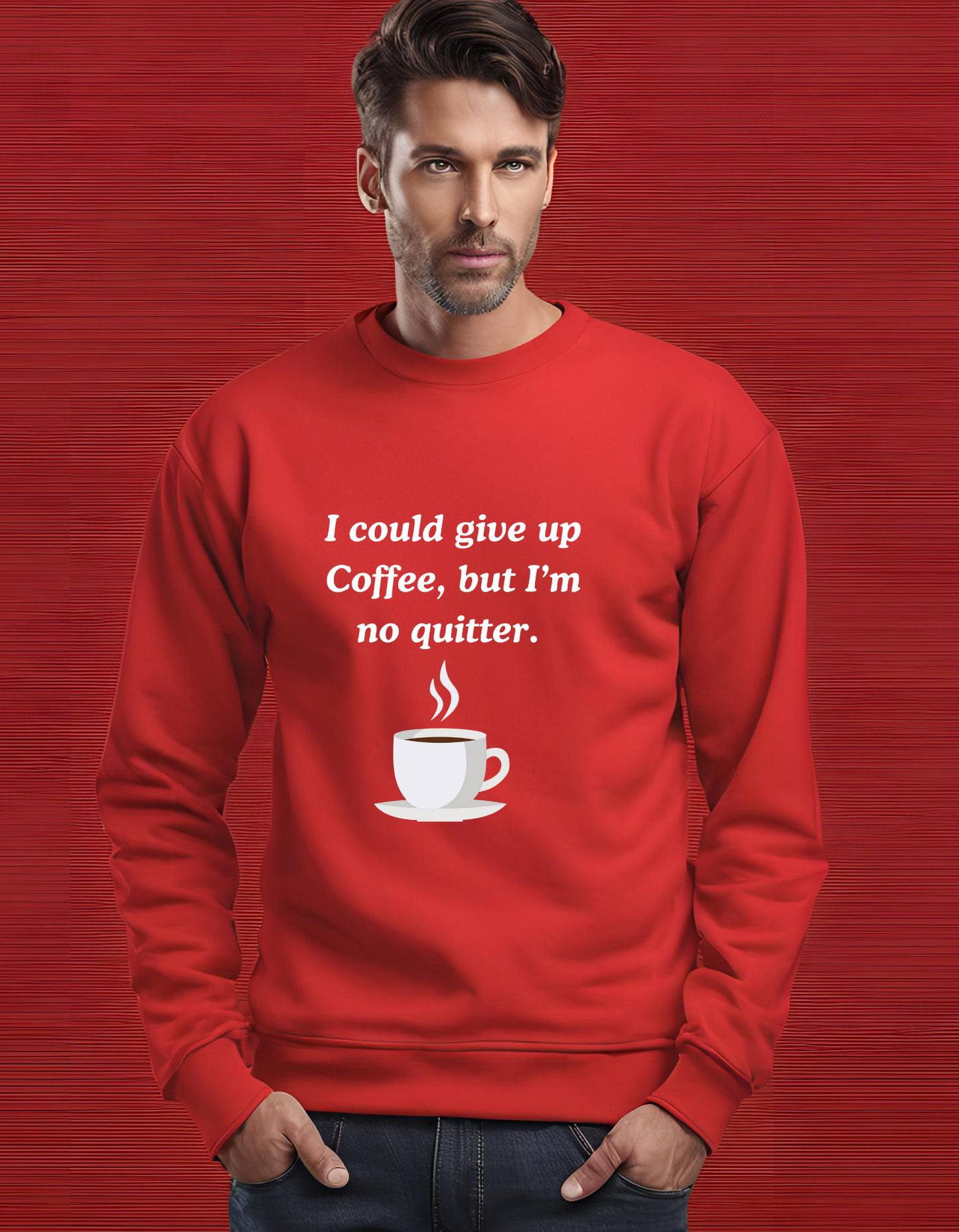 I Could Give up Coffee - Sweatshirt